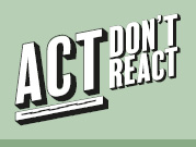 Act don’t react logo
