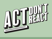 Act don’t react logo